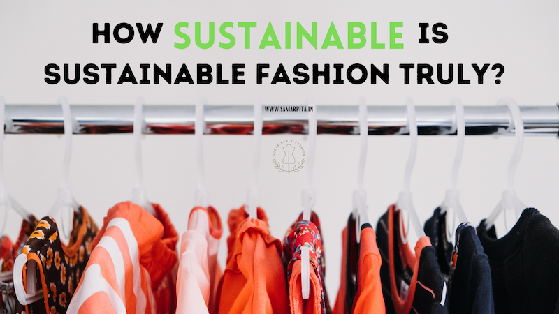 How Sustainable Is Sustainable Fashion Truly?
