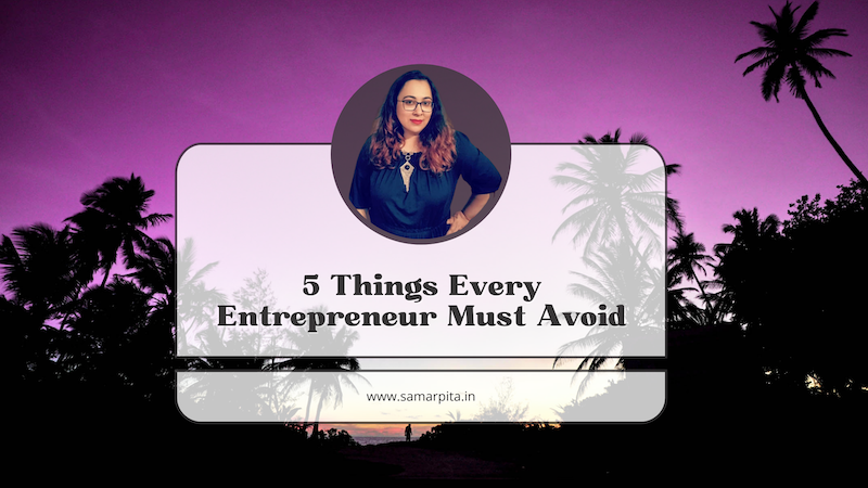 5 Things Every Entrepreneur Must Avoid