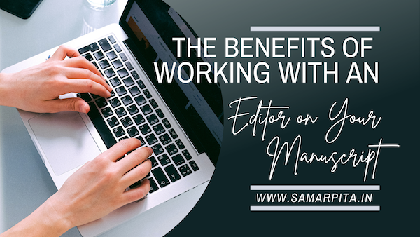 The Benefits of Working with an Editor on Your Manuscript