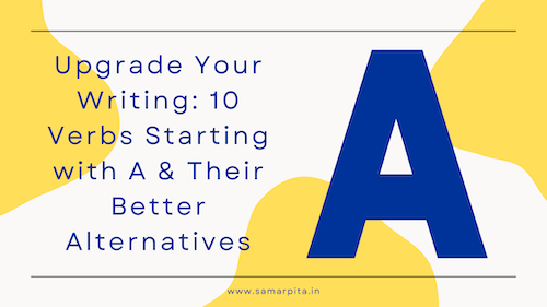 Upgrade Your Writing: 10 Verbs Starting with A & Their Better Alternatives