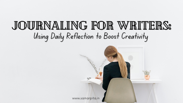 Journaling for Writers: Using Daily Reflection to Boost Creativity