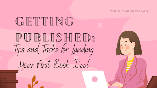 Getting Published: Tips and Tricks for Landing Your First Book Deal