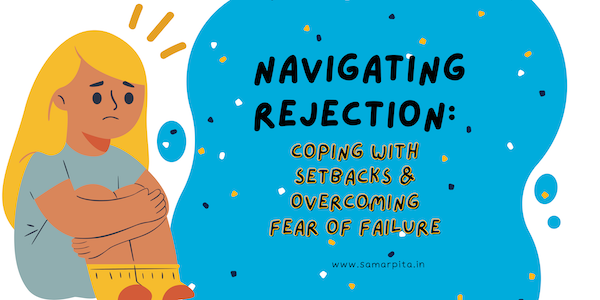 Navigating Rejection: Coping with Setbacks & Overcoming Fear of Failure