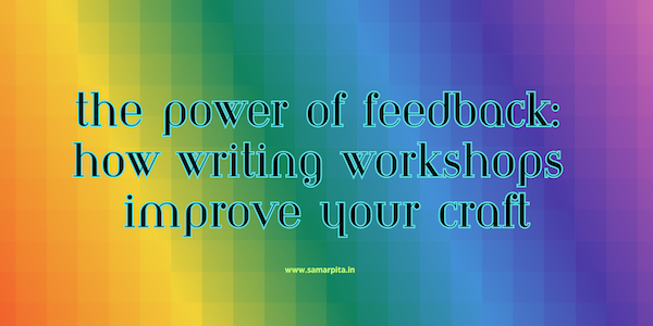 The Power of Feedback: How Writing Workshops Improve Your Craft