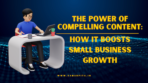 The Power of Compelling Content: How it Boosts Small Business Growth