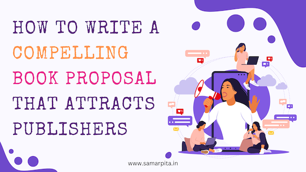 How to Write a Compelling Book Proposal that Attracts Publishers