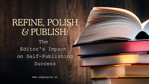 Refine, Polish, Publish: The Editor’s Impact on Self-Publishing Success