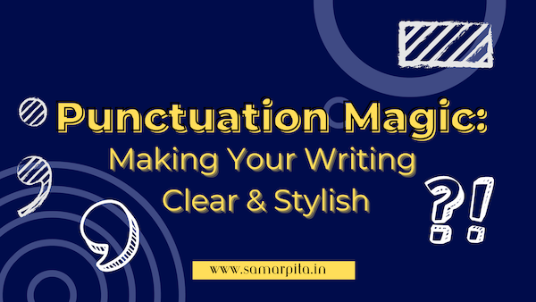 Punctuation Magic: Making Your Writing Clear and Stylish