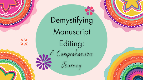 Demystifying Manuscript Editing: A Comprehensive Journey