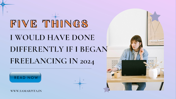 5 things I would have done differently if I began freelancing in 2024