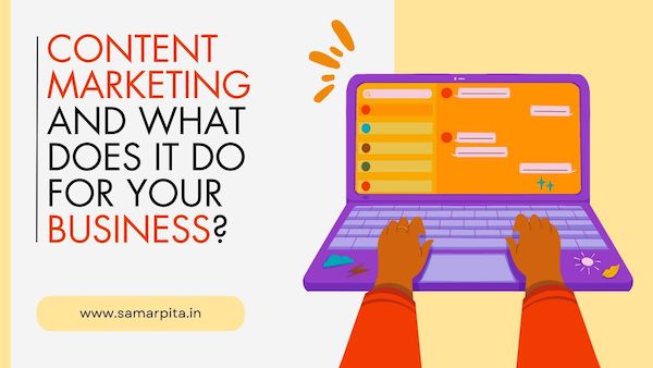 Content Marketing And What Does It Do For Your Business?
