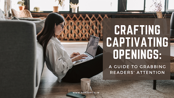 Crafting Captivating Openings: A Guide to Grabbing Readers’ Attention
