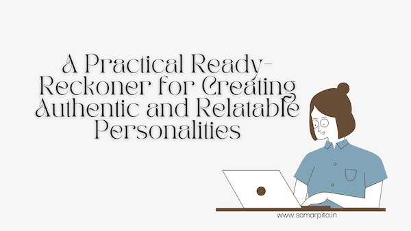A Ready-Reckoner To Write Authentic and Relatable Personalities