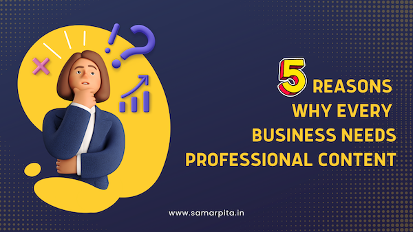 5 Reasons Why Every Business Needs Professional Content